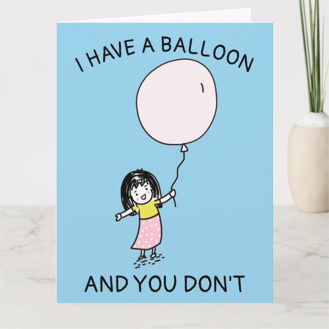 CARTE ANNIVERSAIRE AMUSANT J'AI UN BALLON, VOUS N'ÊTES P (Devant)
