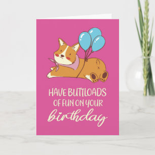 Carte Avoir des Butloads de Fun Funny Corgi Chien Annive