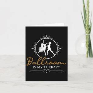 Carte Ballroom Is My Therapy - Dancing Partner Couple Da