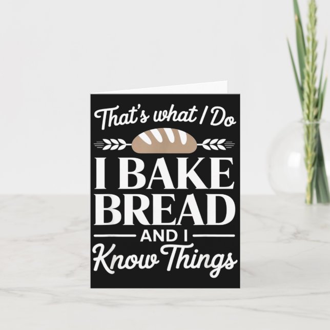 Carte Bread Baker Gift I Bake Bread And I Know Things  (Devant)
