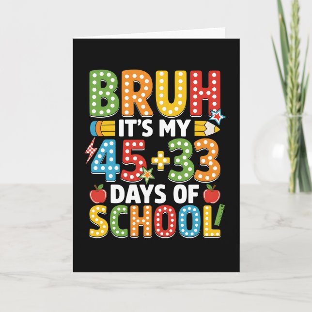 Carte Bruh C'est Mes 45 + 33 Jours d'École Drôle (Devant)