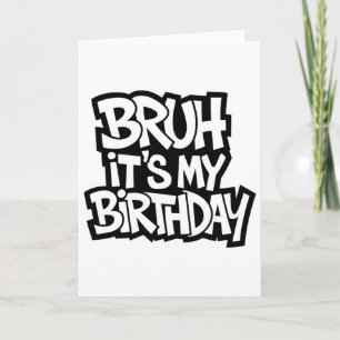 Carte Bruh C'est mon anniversaire drôle Ado d'anniversai