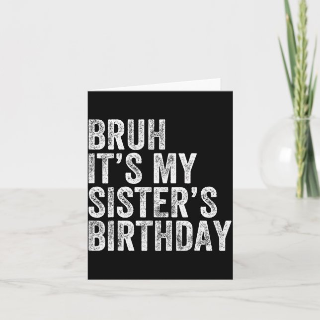 Carte Bruh It's My Sister's Birthday Funny Birthday Brot (Devant)