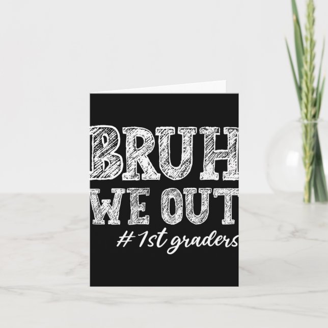 Carte Bruh We Out 1st Graders Graduation 1st Grade Teach (Devant)