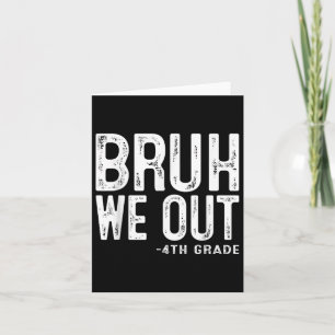 Carte Bruh We Out 4th Graders 4th Graduation Grade Cl
