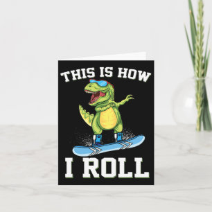 Carte C'Est Comme Ça Que Je Roule Dinosaur Snowboard Tre