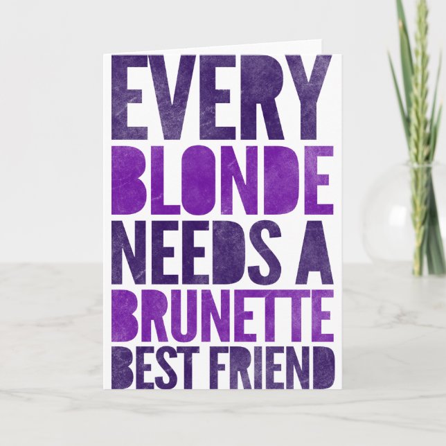 Carte Chaque Blonde A Besoin D'Une Brunette Meilleur Ami (Devant)