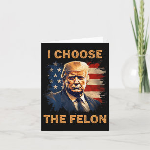 Carte Choisissez Le Felon 2024 Drôle Patriot Républicain
