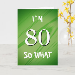 Carte Citation drôle pour 80 ans 80 So what