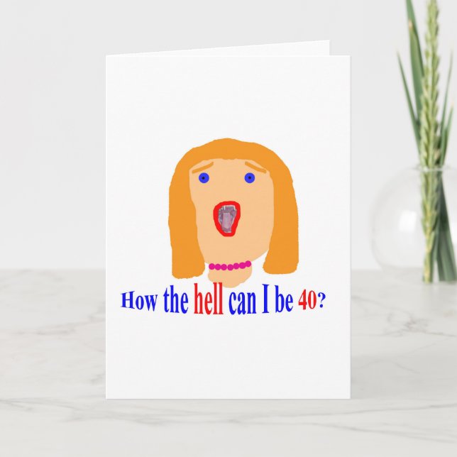 Carte Comment diable puis-je avoir 40 ans ? (Devant)