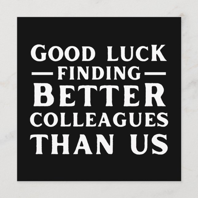 Carte Conseil Bonne Chance Trouver De Meilleurs Collègues Que No (Devant)
