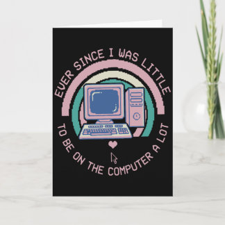 Carte Cool Tech Lover Ever Since I Was Little I Knew