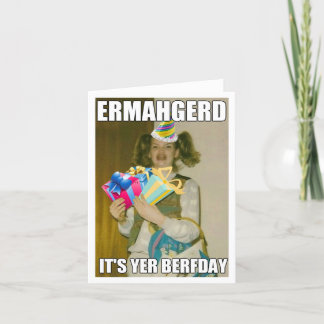 CARTE D'ANNIVERSAIRE ERMAHGERD