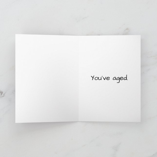 Carte d'anniversaire "Vous avez vieilli" Snarky (Intérieur)