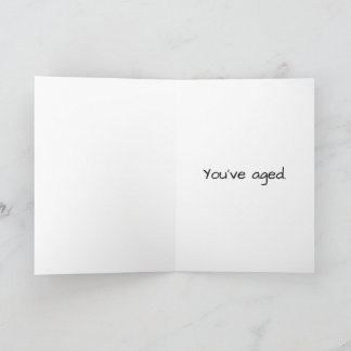 Carte d'anniversaire "Vous avez vieilli" Snarky