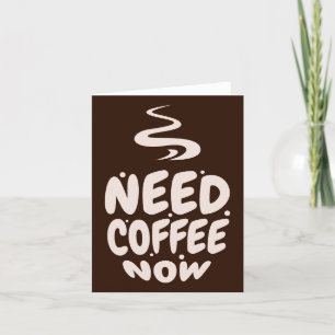 Carte de note Besoin de café maintenant