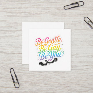 Carte De Visite Carré Be Gentle Be Gay Be You Rainbow Quote | LGBTQ Art