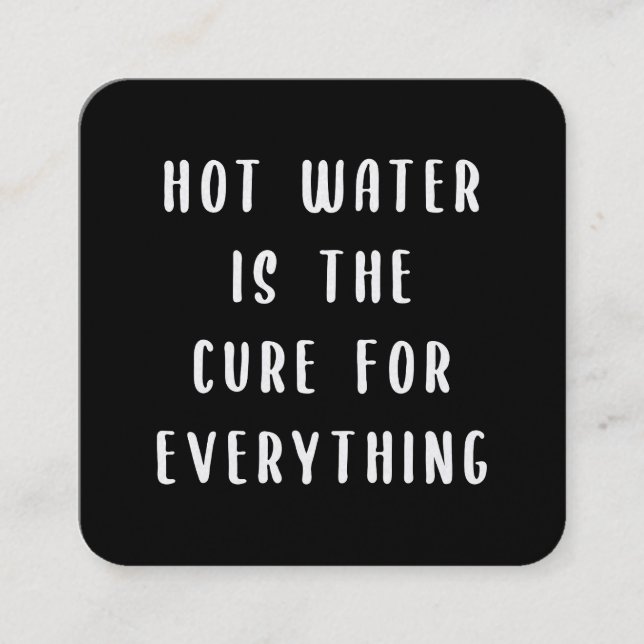 Carte De Visite Carré Hot water is the cure for everything (Devant)