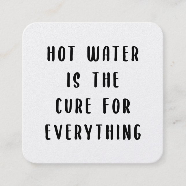 Carte De Visite Carré Hot water is the cure for everything (Devant)