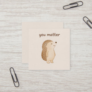 Carte De Visite Carré You Matter Hedgehog Mini Affirmation Card