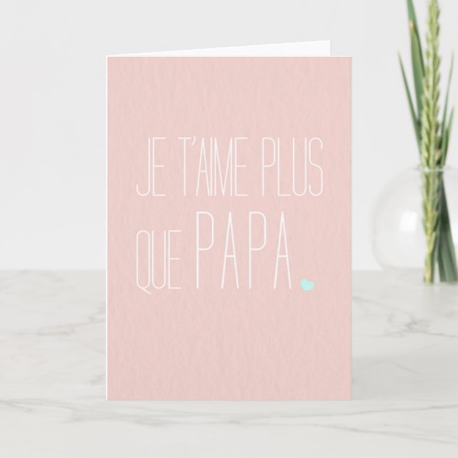 Carte de voeux Fête des mères -Je t'aime + que pap Card (Front)
