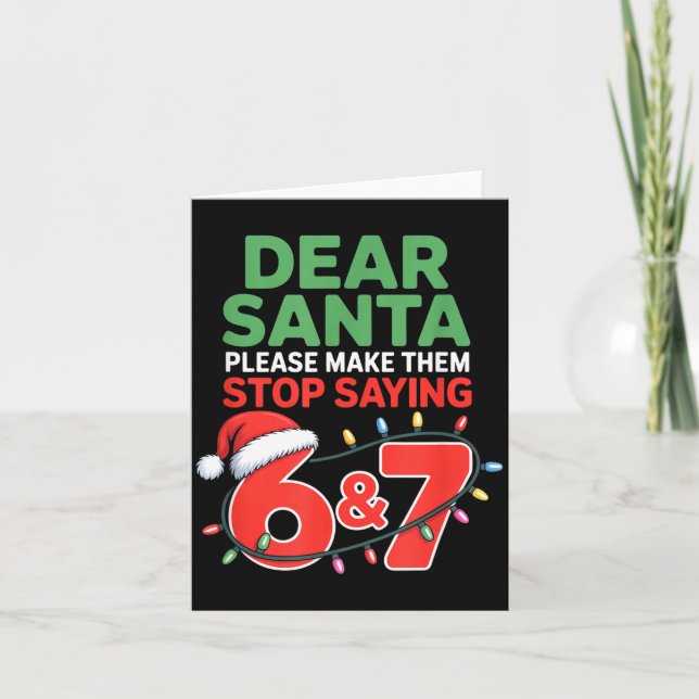 Carte Dear Santa Make Them Stop Saying 67 Christmas Six  (Devant)