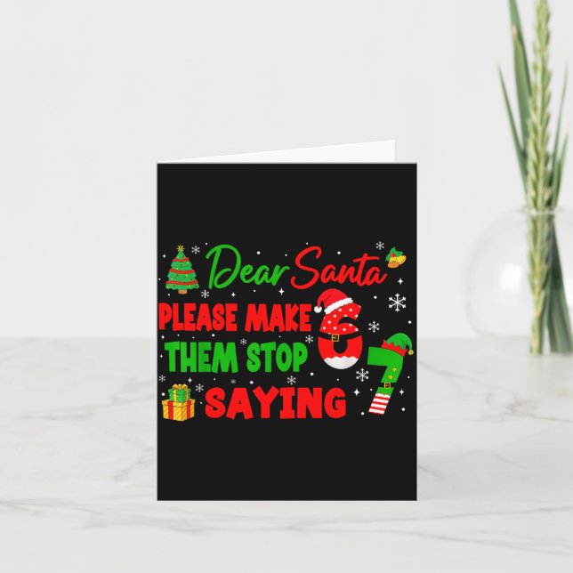 Carte Dear Santa Make Them Stop Saying 67 Christmas Six  (Devant)