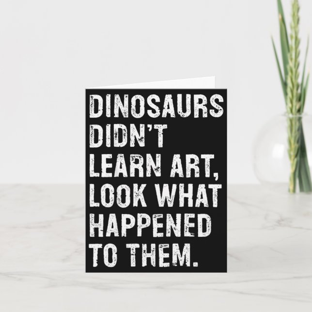 Carte Dinosaurs Didn't Learn Art Funny Art Teacher  (Devant)