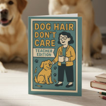 Dog Hair Don’t Care – Funny Teacher Edition for Do
