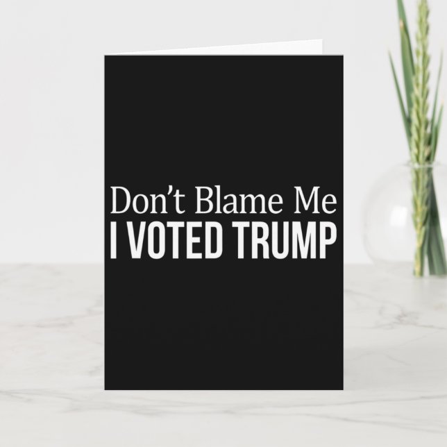 Carte Don't Blame Me - I Voted Trump -  (Devant)