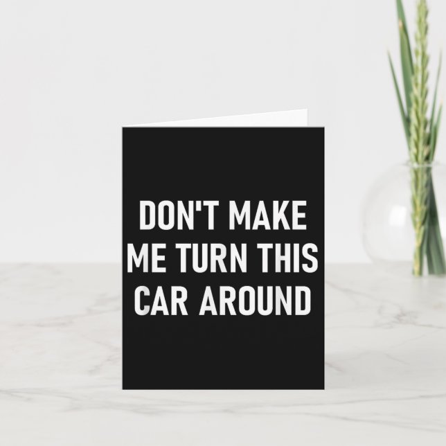 Carte Don't Make Me Turn This Car Around, Funny, Jokes,  (Devant)