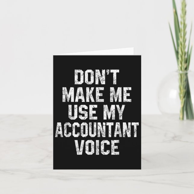 Carte Don't Make Me Use My Accountant Voice Funny Accoun (Devant)
