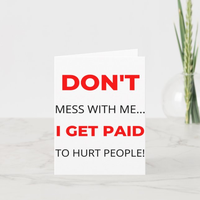 Carte Dont Mess With Me I Get Paid To Hurt People 2  (Devant)