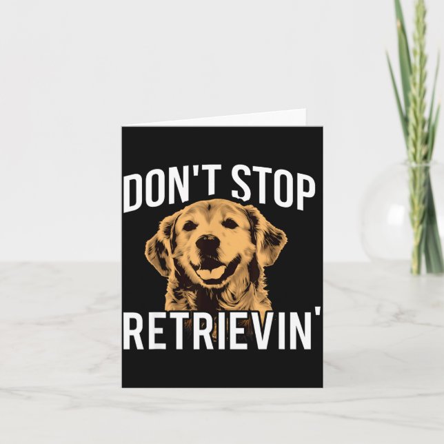 Carte Don't Stop Retrieving - Funny Golden Retriever Own (Devant)