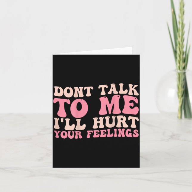 Carte Don't Talk To Me I'll Hurt Your Feelings (back)  (Devant)