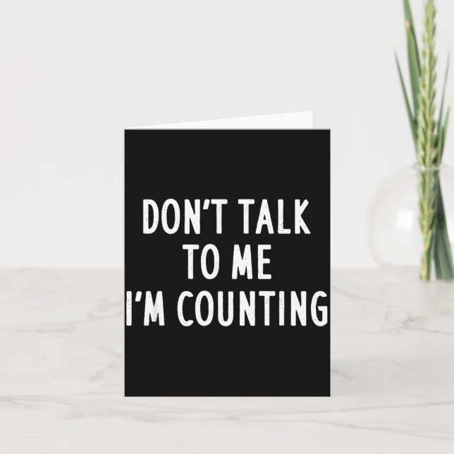 Carte Dont Talk To Me Im Counting Funny Sarcastic  (Devant)