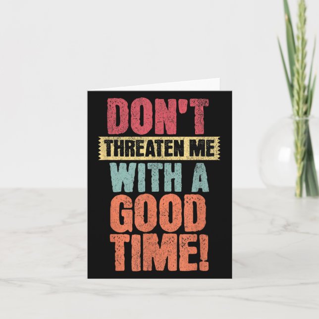Carte Don't Threaten Me With A Good Time, Funny Joke Say (Devant)