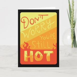 Carte Don't Worry You're Still Hot Funny Birthday Card