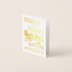 Carte Dorée Les amis sont des amis quoi qu'il arrive