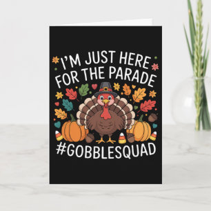 Carte Drôle je suis juste ici pour la parade Gobble Squa