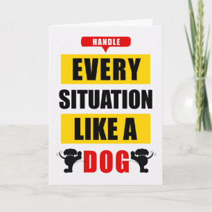 Carte Drôle manier chaque situation comme un chien