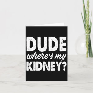 Carte Dude Wheres My Kidney Fun Obtenez Bien Chirurgie