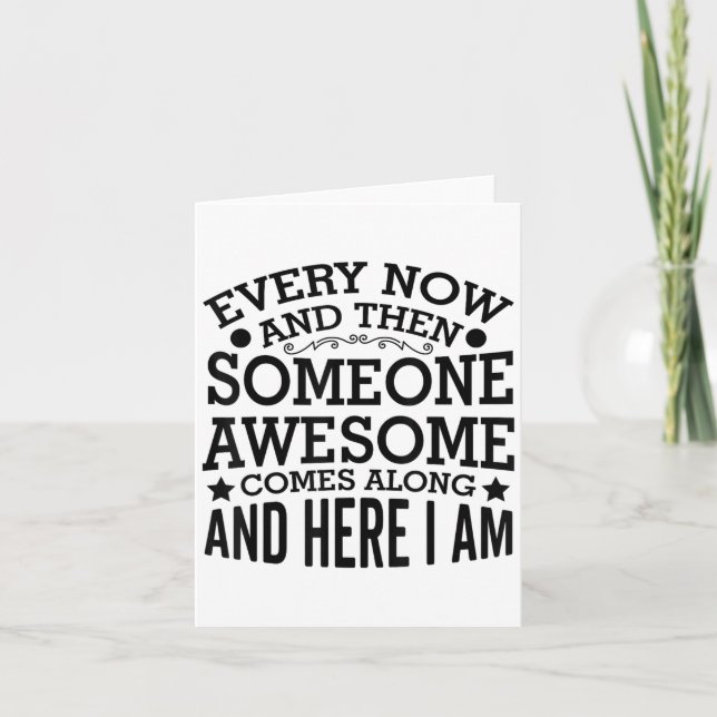 Carte Every Now And Then Someone Awesome Comes Along And (Devant)