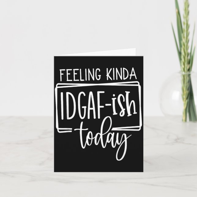 Carte Feeling Kina Idgaf-ioday, Funny Sarcastic Quotes  (Devant)