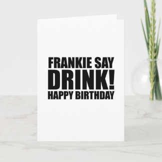 Carte Frankie Say Drink ! Joyeux anniversaire !