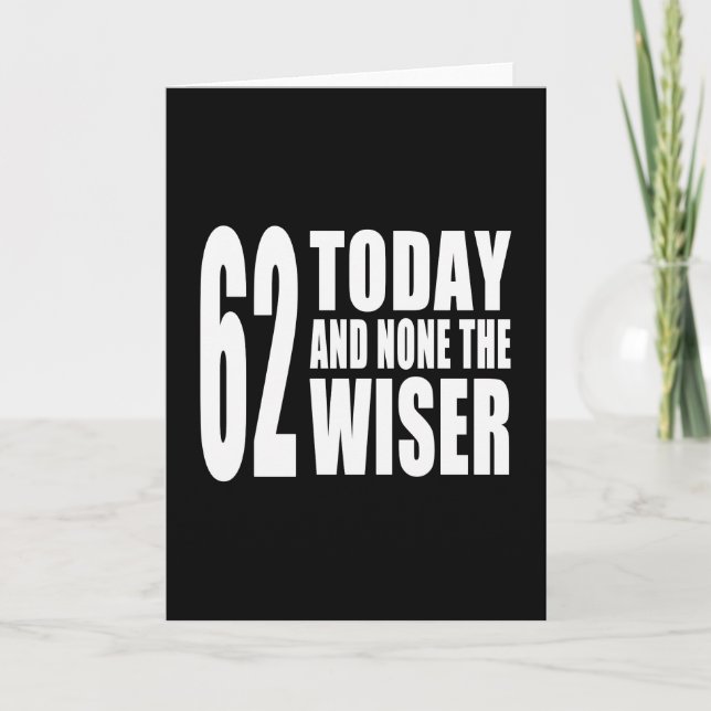 Carte Funny 62e anniversaire : 62 Aujourd'hui et aucun d (Devant)