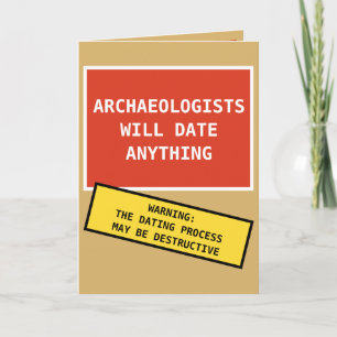 Carte Funny Archaeologists Will Date Anything