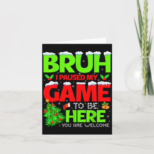 Carte Funny Bruh I Pause My Game To Be Here Christmas Fa (Devant)