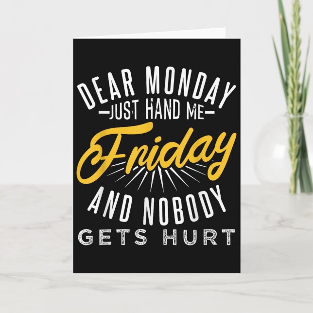 Carte Funny Dear Monday Just Hand Me Friday And Nobody G (Devant)