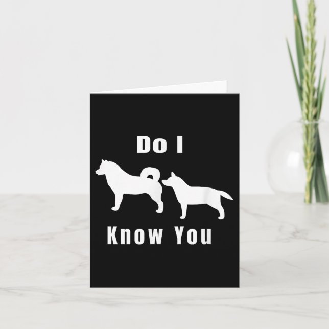 Carte Funny Dog T _ Excuse Me, Do I Know You _ Gift  (Devant)